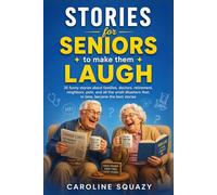Stories For Seniors To Make Them Laugh: 35 funny stories about families, doctors, retirement, neighbors, pets, and all the small disasters that, in time, become the best stories