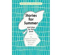Stories for Summer: And Days by the Pool: 24 (British Library Women Writers)