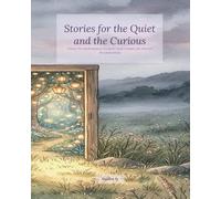 Stories for the Quiet and the Curious: Twenty-Five Gentle Bedtime Stories for Quiet Children with Wild and Wonderful Minds