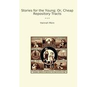 Stories for the Young; Or, Cheap Repository Tracts (Classic Books)