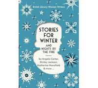 Stories For Winter: And Nights by the Fire: 22 (British Library Women Writers)