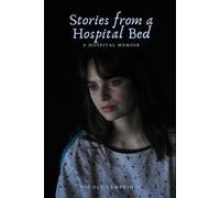 Stories from a Hospital Bed: A Hospital Memoir