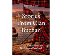 Stories From Clan Buchan: 15 Tales That Shaped the Buchans and Scotland (Clan Stories)