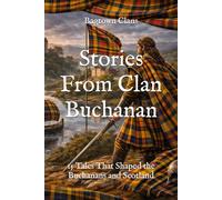 Stories From Clan Buchanan: 15 Tales That Shaped the Buchanans and Scotland (Clan Stories)
