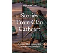 Stories From Clan Cathcart: 15 Tales That Shaped the Cathcarts and Scotland (Clan Stories)