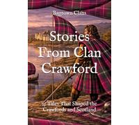 Stories From Clan Crawford: 15 Tales That Shaped the Crawfords and Scotland (Clan Stories)
