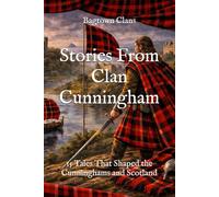 Stories From Clan Cunningham: 15 Tales That Shaped the Cunninghams and Scotland (Clan Stories)