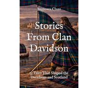 Stories From Clan Davidson: 15 Tales That Shaped the Davidsons and Scotland (Clan Stories)