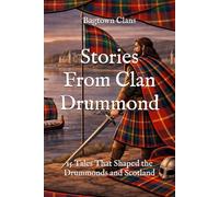 Stories From Clan Drummond: 15 Tales That Shaped the Drummonds and Scotland (Clan Stories)