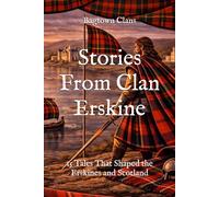 Stories From Clan Erskine: 15 Tales That Shaped the Erskines and Scotland (Clan Stories)