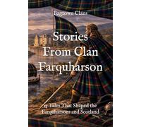Stories From Clan Farquharson: 15 Tales That Shaped the Farquharsons and Scotland (Clan Stories)
