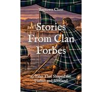 Stories From Clan Forbes: 15 Tales That Shaped the Forbes and Scotland (Clan Stories)