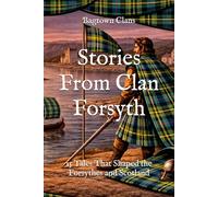 Stories From Clan Forsyth: 15 Tales That Shaped the Forsythes and Scotland (Clan Stories)