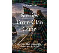 Stories From Clan Gunn: 15 Tales That Shaped the Gunns and Scotland (Clan Stories)