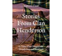 Stories From Clan Henderson: 15 Tales That Shaped the Henderson and Scotland (Clan Stories)