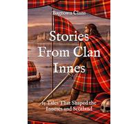 Stories From Clan Innes: 15 Tales That Shaped the Inneses and Scotland (Clan Stories)
