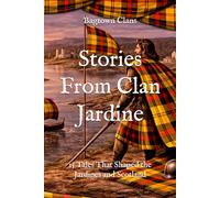 Stories From Clan Jardine: 15 Tales That Shaped the Jardines and Scotland (Clan Stories)