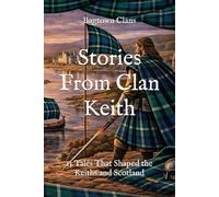 Stories From Clan Keith: 15 Tales That Shaped the Keiths and Scotland (Clan Stories)