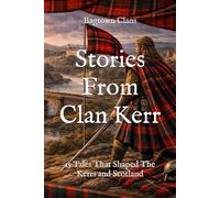 Stories From Clan Kerr: 15 Tales That Shaped The Kerrs and Scotland (Clan Stories)