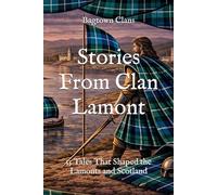 Stories From Clan Lamont: 15 Tales That Shaped the Lamonts and Scotland (Clan Stories)