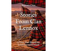 Stories From Clan Lennox: 15 Tales That Shaped the Lennoxes and Scotland (Clan Stories)