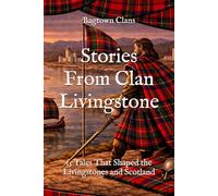 Stories From Clan Livingstone: 15 Tales That Shaped the Livingstones and Scotland (Clan Stories)