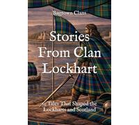 Stories From Clan Lockhart: 15 Tales That Shaped the Lockharts and Scotland (Clan Stories)