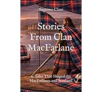 Stories From Clan MacFarlane: 15 Tales That Shaped the MacFarlanes and Scotland (Clan Stories)