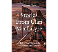 Stories From Clan MacIntyre: 15 Tales That Shaped the MacIntyres and Scotland (Clan Stories)