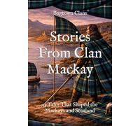 Stories From Clan Mackay: 15 Tales That Shaped the Mackays and Scotland (Clan Stories)