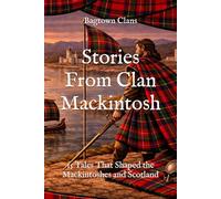 Stories From Clan Mackintosh: 15 Tales That Shaped the Mackintoshes and Scotland (Clan Stories)