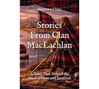 Stories From Clan MacLachlan: 15 Tales That Shaped the MacLachlans and Scotland (Clan Stories)