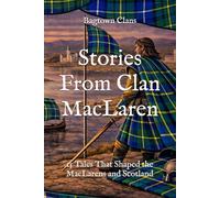 Stories From Clan MacLaren: 15 Tales That Shaped the MacLarens and Scotland (Clan Stories)