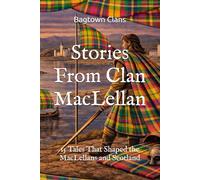 Stories From Clan MacLellan: 15 Tales That Shaped the MacLellans and Scotland (Clan Stories)