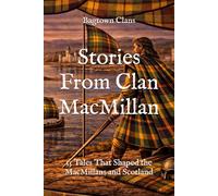 Stories From Clan MacMillan: 15 Tales That Shaped the MacMillans and Scotland (Clan Stories)