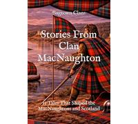 Stories From Clan MacNaughton: 15 Tales That Shaped the MacNaughtons and Scotland (Clan Stories)