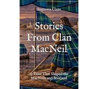 Stories From Clan MacNeil: 15 Tales That Shaped the MacNeils and Scotland (Clan Stories)