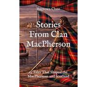 Stories From Clan MacPherson: 15 Tales That Shaped the MacPhersons and Scotland (Clan Stories)