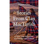 Stories From Clan MacTavish: 15 Tales That Shaped the MacTavishes and Scotland (Clan Stories)