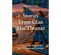 Stories From Clan MacThomas: 15 Tales That Shaped the MacThomases and Scotland (Clan Stories)