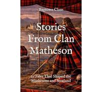 Stories From Clan Matheson: 15 Tales That Shaped the Mathesons and Scotland (Clan Stories)