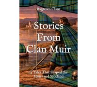 Stories From Clan Muir: 15 Tales That Shaped the Muirs and Scotland (Clan Stories)