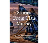 Stories From Clan Murray: 15 Tales That Shaped the Murrays and Scotland (Clan Stories)