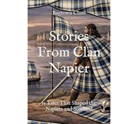 Stories From Clan Napier: 15 Tales That Shaped the Napiers and Scotland (Clan Stories)