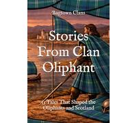 Stories From Clan Oliphant: 15 Tales That Shaped the Oliphants and Scotland (Clan Stories)