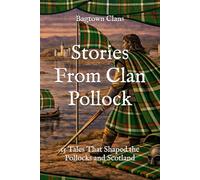 Stories From Clan Pollock: 15 Tales That Shaped the Pollocks and Scotland (Clan Stories)