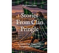 Stories From Clan Pringle: 15 Tales That Shaped the Pringles and Scotland (Clan Stories)