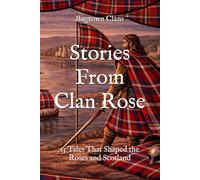 Stories From Clan Rose: 15 Tales That Shaped the Roses and Scotland (Clan Stories)