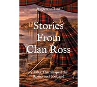 Stories From Clan Ross: 15 Tales That Shaped the Rosses and Scotland (Clan Stories)