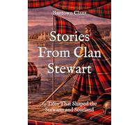 Stories From Clan Stewart: 15 Tales That Shaped the Stewarts and Scotland (Clan Stories)
